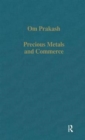 Precious Metals and Commerce : The Dutch East India Company in the Indian Ocean Trade - Book