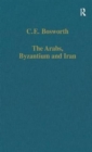 The Arabs, Byzantium and Iran : Studies in Early Islamic History and Culture - Book