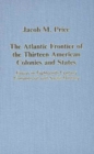 The Atlantic Frontier of the Thirteen American Colonies and States : Essays in Eighteenth-Century Commercial and Social History - Book
