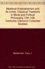 Medieval Aristotelianism and its Limits : Classical Traditions in Moral and Political Philosophy, 12th-15th Centuries - Book