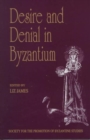 Desire and Denial in Byzantium : Papers from the 31st Spring Symposium of Byzantine Studies, Brighton, March 1997 - Book