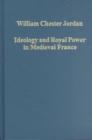 Ideology and Royal Power in Medieval France : Kingship, Crusades and the Jews - Book