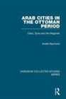 Arab Cities in the Ottoman Period : Cairo, Syria and the Maghreb - Book