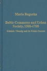 Baltic Commerce and Urban Society, 1500-1700 : Gdansk/Danzig and its Polish Context - Book