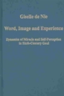 Word, Image and Experience : Dynamics of Miracle and Self-Perception in Sixth-Century Gaul - Book