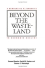 Beyond the Wasteland : A Democratic Alternative to Economic Decline - Book