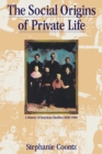 The Social Origins of Private Life : A History of American Families, 1600-1900 - Book