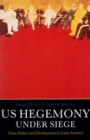 U.S. Hegemony Under Siege : Class, Politics and Development in Latin America - Book