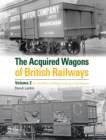 The Acquired Wagons of British Railways Volume 2 : All-steel mineral wagons and loco coal wagons - Book
