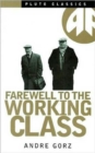 Farewell to the Working Class : An Essay on Post-Industrial Socialism - Book