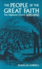 People of the Great Faith : Highland Church 1690-1900 - Book