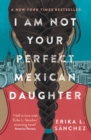 I Am Not Your Perfect Mexican Daughter : A Time magazine pick for Best YA of All Time - Book