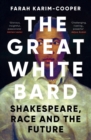 The Great White Bard : Shakespeare, Race and the Future - Book