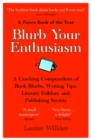 Blurb Your Enthusiasm : A Cracking Compendium of Book Blurbs, Writing Tips, Literary Folklore and Publishing Secrets - Book