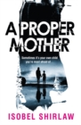 A Proper Mother : 'Scarily good.' Guardian, Crime and thrillers of the month - Book