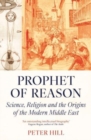 Prophet of Reason : Science, Religion and the Origins of the Modern Middle East - Book