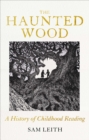 The Haunted Wood : A History of Childhood Reading - eBook