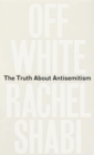 Off-White : The Truth About Antisemitism - Book