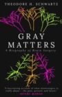 Gray Matters : A Biography of Brain Surgery - Book