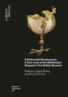 A Rothschild Renaissance : A New Look at the Waddesdon Bequest in the British Museum - Book