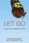 Let Go : A Buddhist Guide to Breaking Free of Habits - Book