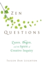 Zen Questions : Zazen, Dogen, and the Spirit of Creative Inquiry - eBook