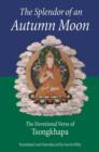 The Splendor of an Autumn Moon : The Devotional Verse of Tsongkhapa - eBook