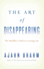 The Art of Disappearing : Buddha's Path to Lasting Joy - eBook