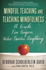 Mindful Teaching and Teaching Mindfulness : A Guide for Anyone Who Teaches Anything - eBook