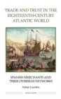 Trade and Trust in the Eighteenth-Century Atlantic World : Spanish Merchants and their Overseas Networks - Book