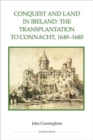 Conquest and Land in Ireland : The Transplantation to Connacht, 1649-1680 - Book