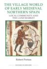 The Village World of Early Medieval Northern Spain : Local Community and the Land Market - Book