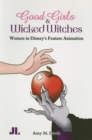 Good Girls and Wicked Witches : Changing Representations of Women in Disney's Feature Animation, 1937-2001 - Book