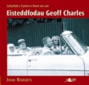 Eisteddfodau Geoff Charles - Cyfanfyd y Cymro o Fewn Un Cae : Cyfanfyd y Cymro o Fewn Un Cae - Book