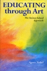 Educating Through Art : Exploring the Roots of Steiner-Waldorf Education and the Role of Art - Book