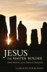Jesus the Master Builder : Druid Mysteries and the Dawn of Christianity - Book