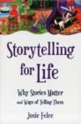 Storytelling for Life : Why Stories Matter and Ways of Telling Them - Book