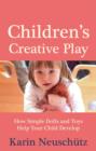 Children's Creative Play : How Simple Dolls and Toys Help Your Child Develop - Book