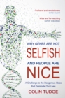 Why Genes Are Not Selfish and People Are Nice : A Challenge to the Dangerous Ideas that Dominate our Lives - eBook