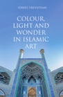 Colour, Light and Wonder in Islamic Art - eBook