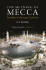 The Meaning of Mecca : The Politics of Pilgrimage in Early Islam - Book