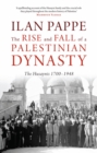 The Rise and Fall of a Palestinian Dynasty : The Husaynis, 1700-1948 - Book