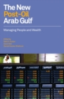 The New Post-oil Arab Gulf : Managing People and Wealth - Book