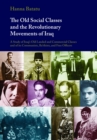 The Old Social Classes and the Revolutionary Movements of Iraq : A Study of Iraq's Old Landed and Commercial Classes and of Its Communists, Ba'thists and Free Officers - Book