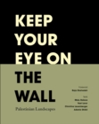 Keep Your Eye on the Wall : Palestinian Landscapes - Book