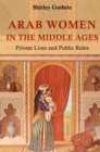 Arab Women in the Middle Ages : Private Lives and Public Roles - eBook