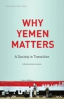 Why Yemen Matters : A Society in Transition - Book