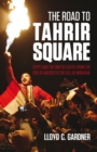 The Road to Tahrir Square : Egypt and the US from the Rise of Nasser to the Fall of Mubarak - Book
