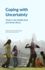 Coping with Uncertainty : Youth in the Middle East and North Africa - Book