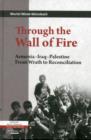 Through the Wall of Fire : Armenia - Iraq - Palestine: from Wrath to Reconciliation - Book
